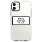 But My Mom Says I'm Cool iPhone 11 Tok