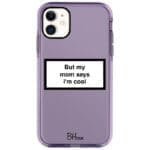 But My Mom Says I'm Cool iPhone 11 Tok