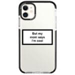 But My Mom Says I'm Cool iPhone 11 Tok