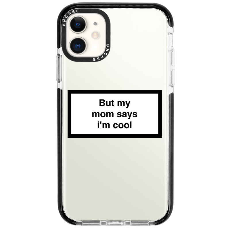 But My Mom Says I'm Cool iPhone 11 Tok