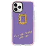 Friends Ill Be There For You iPhone 11 Pro Tok