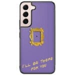 Friends Ill Be There For You Samsung Galaxy S22 Tok