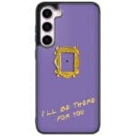 Friends Ill Be There For You Samsung Galaxy S23 Tok