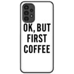 Ok But First Coffee Samsung Galaxy A13 5G Tok