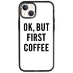 Ok But First Coffee iPhone 13 Tok