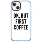 Ok But First Coffee iPhone 14 Plus Tok