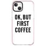 Ok But First Coffee iPhone 14 Plus Tok