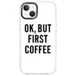 Ok But First Coffee iPhone 14 Plus Tok