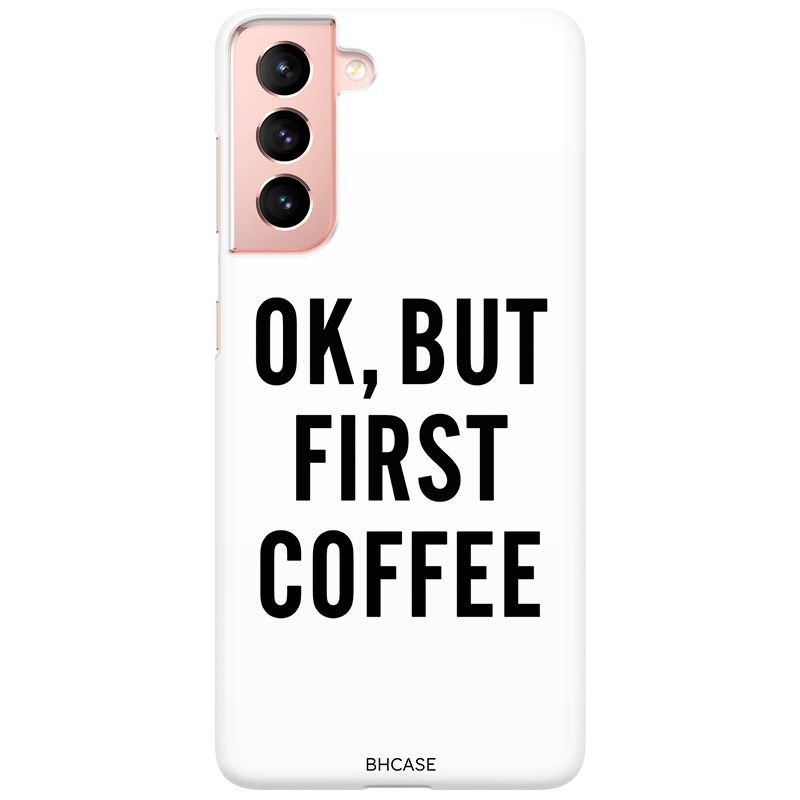 Ok But First Coffee Samsung S21 Tok