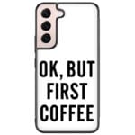 Ok But First Coffee Samsung Galaxy S22 Tok