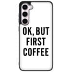 Ok But First Coffee Samsung Galaxy S23 Tok