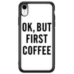Ok But First Coffee iPhone XR Tok