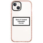 Sorry If I Looked Interested iPhone 14 Tok